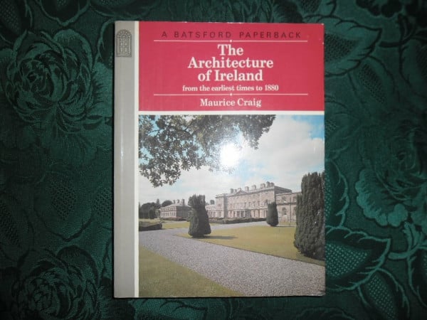 The Architecture of Ireland: From the Earliest Times to 1800