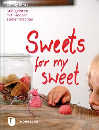 Sweets for my sweet: Süßigkeiten mit Kindern selber machen
