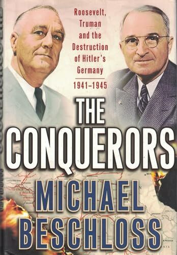 The Conquerors: Roosevelt, Truman and the Destruction of Hitler's Germany, 1941-1945