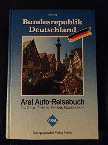 Aral Auto-Reisebuch Bundesrepublik Deutschland 1990/91. Touristik Atlas