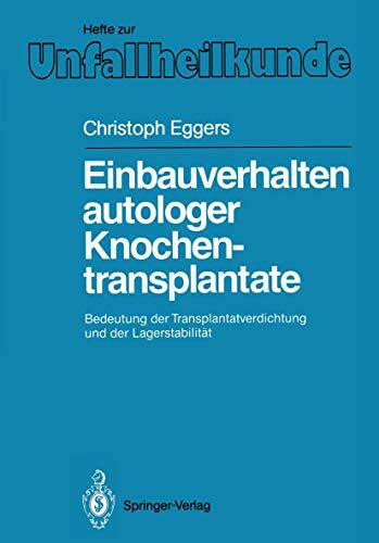 Einbauverhalten autologer Knochentransplantate: Bedeutung der Transplantatverdichtung und der Lagerstabilität (Hefte zur Zeitschrift "Der Unfallchirurg", 192, Band 192)