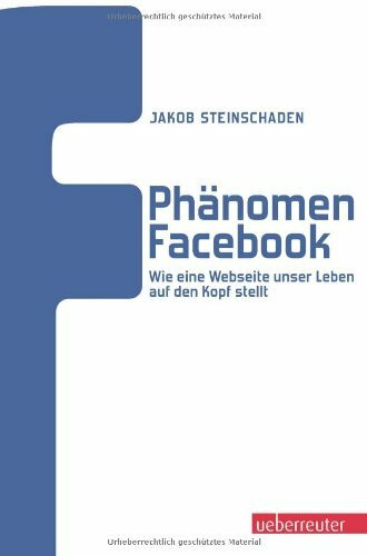 Phänomen Facebook: Wie eine Website unser Leben auf den Kopf stellt