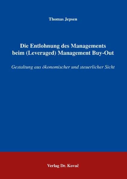 Die Entlohnung des Managements beim (Leveraged) Management Buy-Out: Gestaltung aus ökonomischer und steuerlicher Sicht (Betriebswirtschaftliche Steuerlehre in Forschung und Praxis)