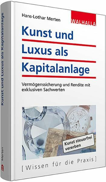 Kunst und Luxus als Kapitalanlage: Vermögenssicherung und Rendite mit exklusiven Sachwerten