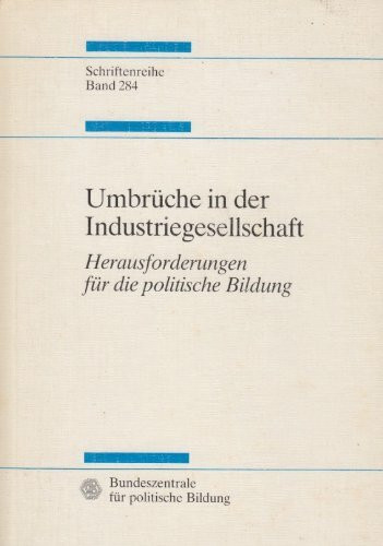 Umbrüche in der Industriegesellschaft. Herausforderungen für die politische Bildung.