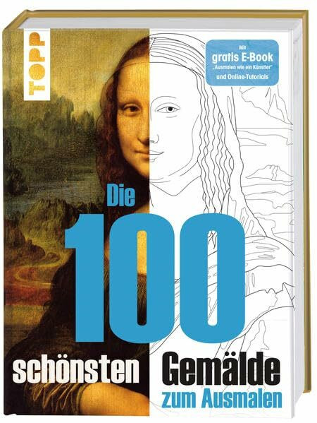 Die 100 schönsten Gemälde: Kunstgeschichte zum Ausmalen. Mit gratis E-Book "Ausmalen wie ein Künstler" und Online-Tutorials