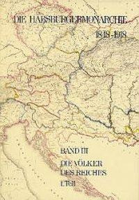 Die Habsburgermonarchie 1848-1918 Band III/1: Die Völker des Reiches 1. Teilband