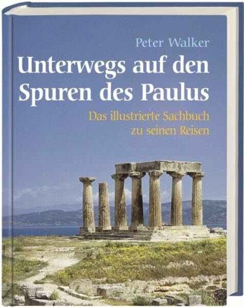 Unterwegs auf den Spuren des Paulus: Das illustrierte Sachbuch zu seinen Reisen
