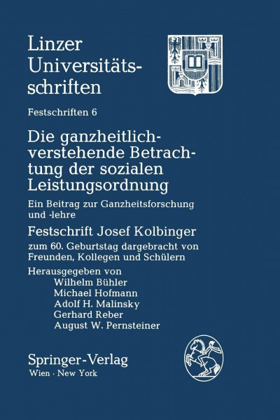 Die ganzheitlich-verstehende Betrachtung der sozialen Leistungsordnung: "Ein Beitrag Zur Ganzheitsforschung Und -Lehre Festschrift Josef Kolbinger Zum ... / Festschriften, Band 6)