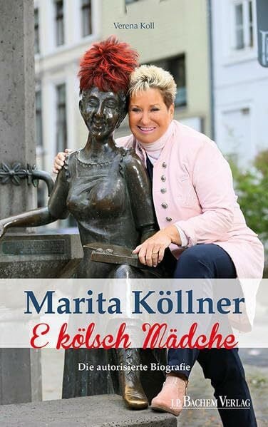 Marita Köllner: E kölsch Mädche: Die autorisierte Biografie