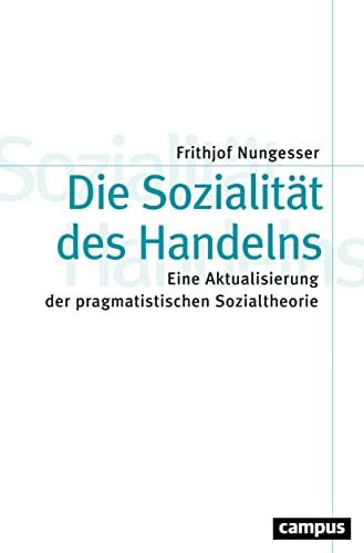 Die Sozialität des Handelns: Eine Aktualisierung der pragmatistischen Sozialtheorie (Theorie und Gesellschaft, 83)
