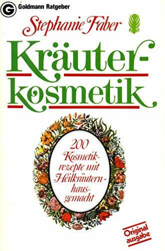 Kräuterkosmetik. 200 Kosmetikrezepte mit Heilkräutern - hausgemacht