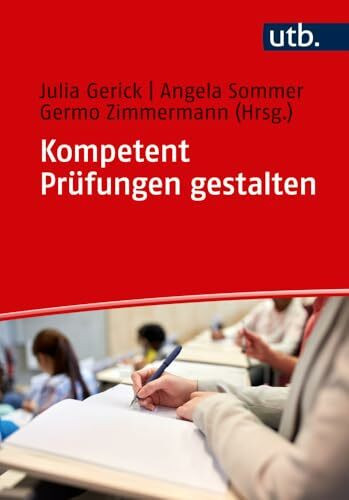 Kompetent Prüfungen gestalten: 53 Prüfungsformate für die Hochschullehre