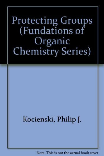 Protecting Groups (Fundations of Organic Chemistry Series)