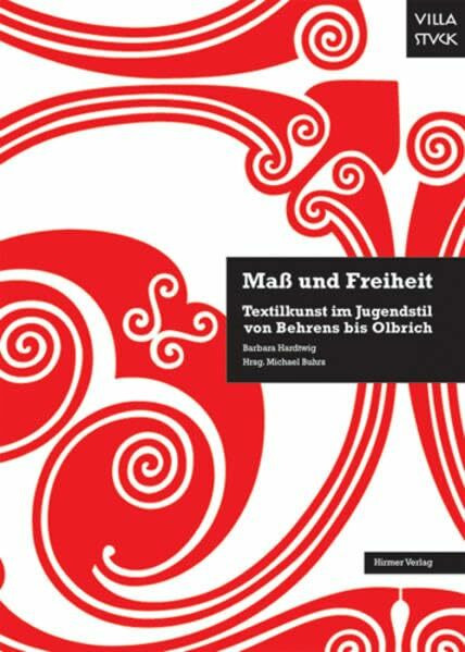 Maß und Freiheit: Textilkunst im Jugendstil von Behrens bis Olbrich; Katalog-Buch zur Ausstellung in München, 11.03.2010-30.05.2010, Museum Villa Stuck