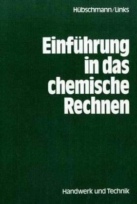Einführung in das chemische Rechnen: Lehrbuch und Sammlung von Übungsaufgaben für Ausbildung und Beruf