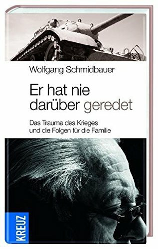 Er hat nie darüber geredet: Das Trauma des Krieges und die Folgen für die Familie