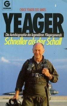 Yeager. Schneller als der Schall. Die Autobiographie des legendären Fliegergenerals.