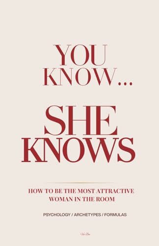 You Know...She Knows: Secrets to Looking Hot, Being Seductive and Feeling Sexy