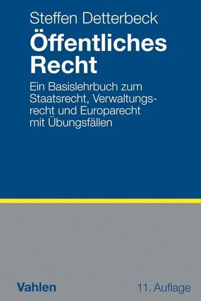 Öffentliches Recht: Ein Basislehrbuch zum Staatsrecht, Verwaltungsrecht und Europarecht mit Übungsfällen