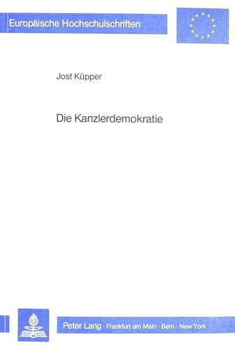 Die Kanzlerdemokratie: Voraussetzungen, Strukturen und Änderungen des Regierungsstiles in der Ära Adenauer (Europäische Hochschulschriften / European ... / Série 31: Sciences politiques, Band 79)