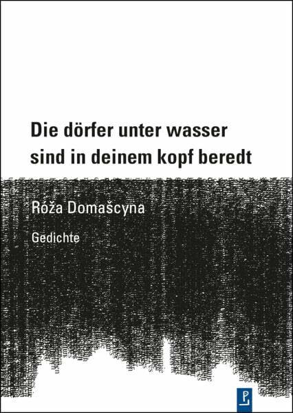 Die dörfer unter wasser sind in deinem kopf beredt: Gedichte (Reihe Neue Lyrik)