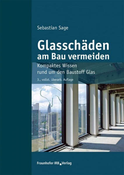 Glasschäden am Bau vermeiden.: Kompaktes Wissen rund um den Baustoff Glas.