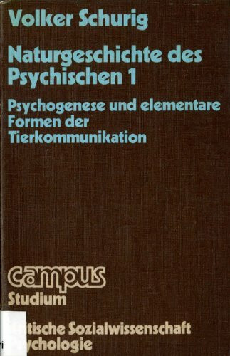 Naturgeschichte des Psychischen I. Psychogenese und elementare Formen der Tierkommunikation