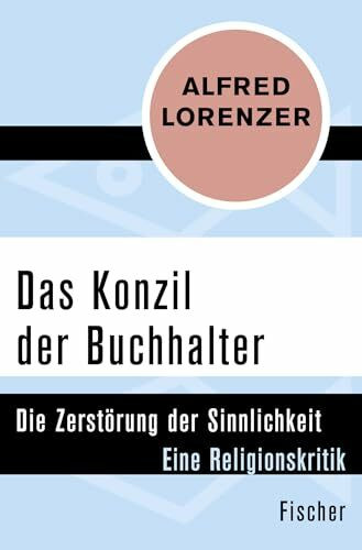 Das Konzil der Buchhalter: Die Zerstörung der Sinnlichkeit. Eine Religionskritik