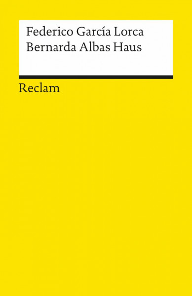 Bernarda Albas Haus. Tragödie von den Frauen in den Dörfern Spaniens: García Lorca, Federico – literarische Kritik an der patriarchalischen Gesellschaft – 8525 (Reclams Universal-Bibliothek)