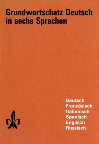Grundwortschatz Deutsch in sechs Sprachen: Französisch, Italienisch, Spanisch, Englisch, Russisch