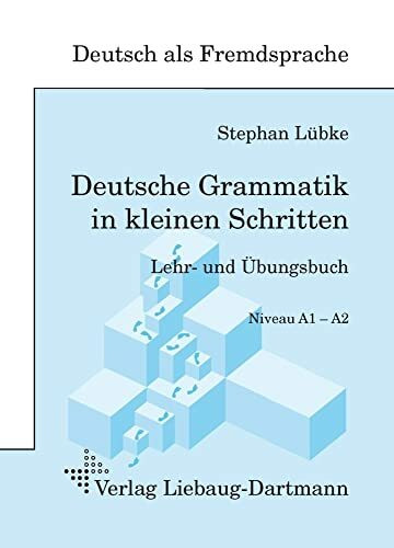 Deutsche Grammatik in kleinen Schritten: Lehr- und Übungsbuch der grammatischen Grundlagen
