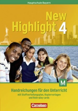 New Highlight. Bayern. Band 4. 8. Jahrgangsstufe. Handreichungen für den Unterricht. Mit Stoffverteilungsplan und Kopiervorlagen