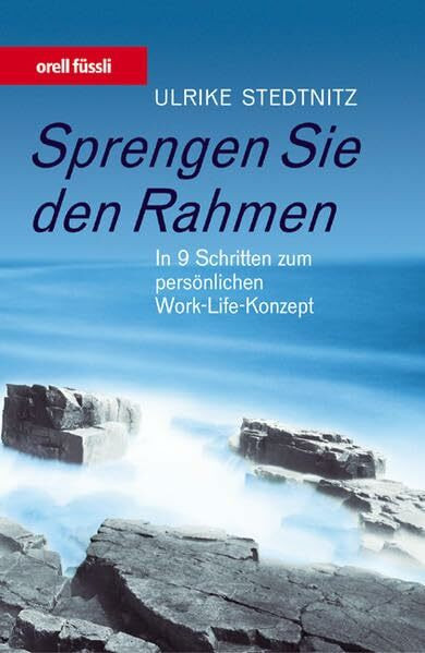 Sprengen Sie den Rahmen: In 9 Schritten zum persönlichen Work-Life-Konzept