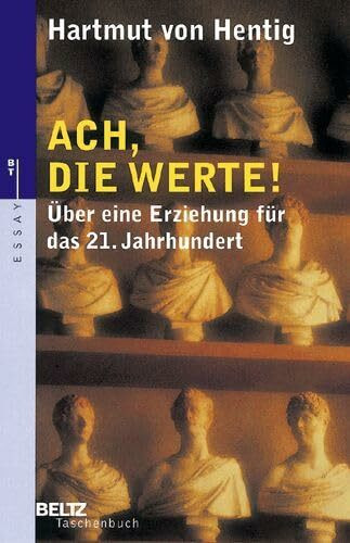 Ach, die Werte!: Über eine Erziehung für das 21. Jahrhundert (Beltz Taschenbuch / Essay)
