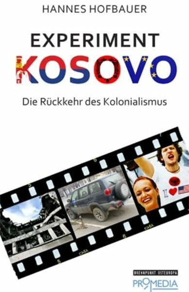 Experiment Kosovo: Die Rückkehr des Kolonalismus (Edition Brennpunkt Osteuropa)