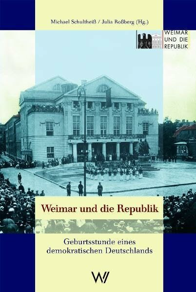 Weimarer Verlagsgesellschaft Weimar Und Die Republik, Geburtsstunde Eines Demokratischen Deutschlands