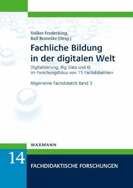 Fachliche Bildung in der digitalen Welt: Digitalisierung, Big Data und KI im Forschungsfokus von 15 Fachdidaktiken. Allgemeine Fachdidaktik Band 3 (Fachdidaktische Forschungen)