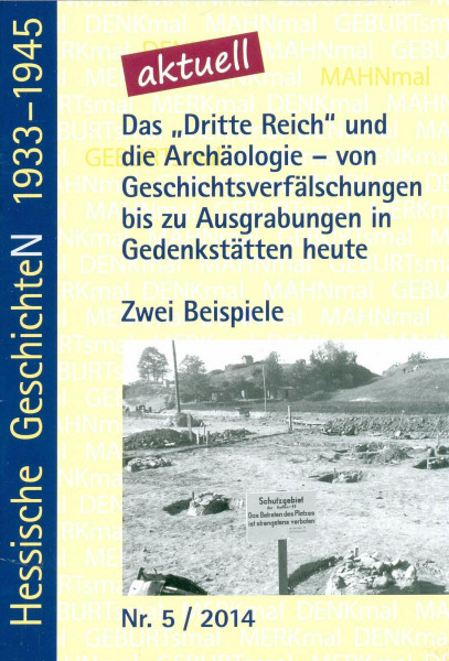 Das "Dritte Reich" und die Archäologie - von Geschichtsverfälschungen bis zu Ausgrabungen in Gedenkstätten heute: Zwei Beispiele (Hessische GeschichteN 1933-1945)