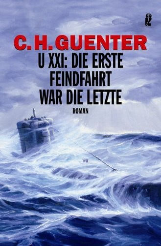 U-XXI: Die erste Feindfahrt war die letzte: Roman. Originalausgabe
