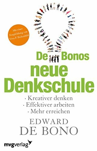 De Bonos neue Denkschule: Kreativer Denken, effektiver arbeiten, mehr erreichen De Bonos neue Denkschule: Kreativer Denken, effektiver arbeiten, mehr erreichen