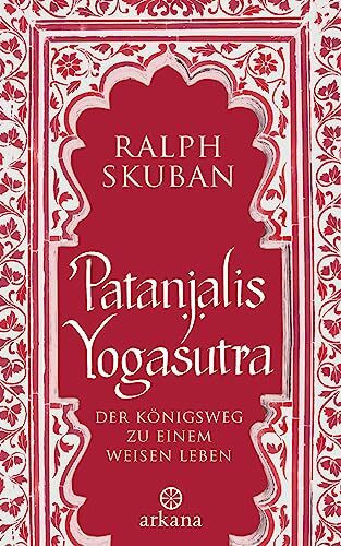 Patanjalis Yogasutra: Der Königsweg zu einem weisen Leben