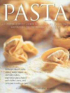 Pasta: A Comprehensive Guide Fresh and Dried Pasta With over 350 Inspirational Recipes