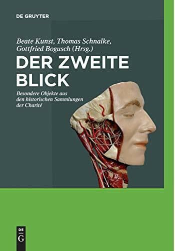Der zweite Blick: Besondere Objekte Aus Den Historischen Sammlungen Der Charité