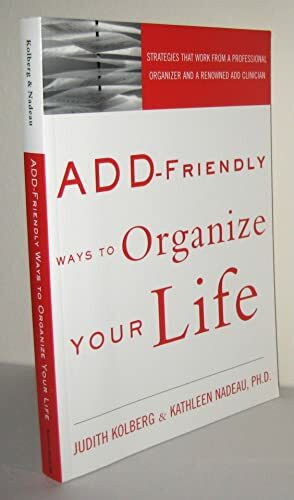 ADD-Friendly Ways to Organize Your Life: Strategies that Work from a Professional Organizer and a Renowned ADD Clinician