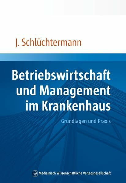 Betriebswirtschaft und Management im Krankenhaus: Grundlagen und Praxis
