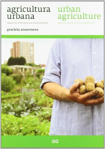 Agricultura urbana : Espacios de cultivo para una ciudad sostenible = Urban agriculture: Spaces of Cultivation for a Sustainable City