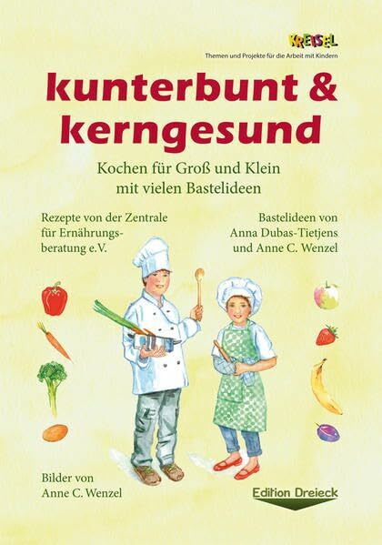 kunterbunt & kerngesund: Kochen für Groß und Klein mit vielen Bastelideen (Kreisel: Themen und Projekte für die Arbeit mit Kindern.)
