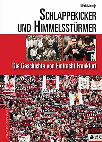 Schlappekicker und Himmelsstürmer. Die Geschichte von Eintracht Frankfurt