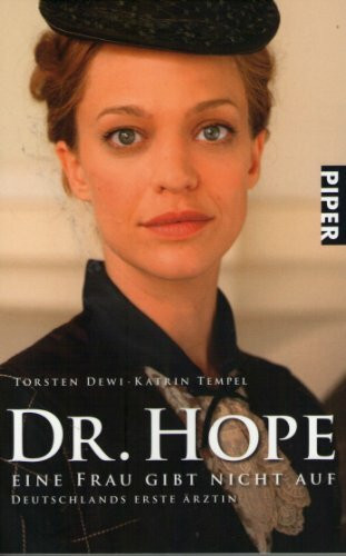 Dr. Hope – Eine Frau Gibt Nicht Auf, Deutschlands Erste Ärztin (Piper Taschenbuch, Band 25488)
